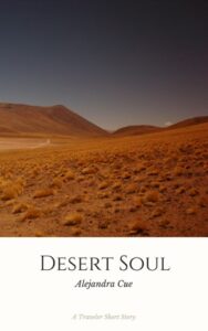 Book cover for Desert Soul by Alejandra Cue. Image on cover is a photograph of a desert filled with red sant. There are no signs of life anywhere, but there are a few small mountains on the horizon. 