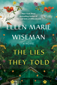 Book cover for  The Lies They Told by Ellen Marie Wiseman. Image on cover shows a painting of a little farmhouse sitting next to the woods at dusk. There are a few fireflies flying around outside as well as some flowers of various hues at the top of the cover. 