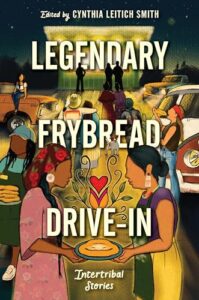 Book cover for Legendary Frybread Drive-In by Cynthia Leitich Smith. Image on cover shows a drawing of two Native American women holding a platter of fry bread in a parking lot and gazing down at it as a red heart blooms from it. Behind them there is a car and a few other people standing around. Perhaps they are waiting for food? 