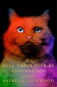 Book cover for Will There Ever Be Another You by Patricia Lockwood. Image on cover shows a possibly AI-generated image of a white cat sitting and peering up at a light that has a rainbow assortment of coours in it. The cat’s face is orange, purple, green, blue, white, and pink depending on where you look.