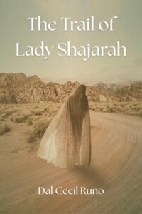 Book cover for The Trail of Lady Shajarah  by Dal Cecil Runo. Image on cover shows a woman wearing a long, flowing white dress and veil walking on a dusty and deserted desert road on a sunny day. There are a few scraggly bushes growing on the side of the road but otherwise not any other signs of life. There is a mountain ridge in the distance. 
