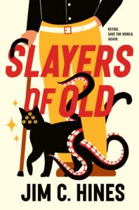 Book cover for Slayers of Old by Jim C. Hines. Image on cover is a drawing of a black cat who has ten eyes on its head and octopus tentacles growing from its backside. The cat is winding its legs around someone who is wearing yellow trousers and using a cane. 