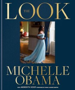 Book cover for The Look by Michelle Obama. Image on cover shows Mrs. Obama wearing a stunning, floor-length, light blue gown. She’s standing at a window and looking out at the light and whatever is on the other side of that glass. She looks thoughtful. 