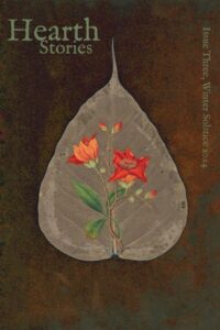 Book cover for Hearth Stories, Winter Solstice 2024 by  LM Zaerr, Alicia Adam’s, Coll Marshall, Sarah Connell, Michael M. Jones, A. Katherine Black, and Alfred, Lord Tennyson.

Image on cover shows a teardrop-shaped leaf that has no color left in it. Some red and orange flowers have been embroidered onto it which makes me think the leaf was probably created by a human, too, as something this thin and translucent would crumble if someone actually tried to embroider it.  