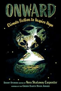 Book cover for Onward: Climate Fiction to Inspire Hope by Erin Entrada. Image on cover is a drawing of two birds sitting at the mouth of a cave whose entrance is shaped like an hourglass. Beyond the birds there are numerous tree branches and a calm body of water, perhaps a sea.