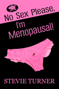 Book cover for No Sex Please, I'm Menopausal!
by Stevie Turner. Image on cover shows a pink pair of panties against a black background. 