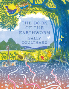 Book cover for The Book of the Earthworm by Sally Coulthard. Image on cover is a drawing of large earthworms digging through the soil. Above the soil there is a large tree whose branches are hanging heavy over the land. In the distance there is a faraway forest and a blue sky dotted with white clouds. 