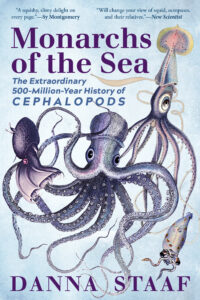 Book cover for Monarchs of the Sea: The Extraordinary 500-Million-Year History of Cephalopods by Danna Staaf. Image on cover is a drawing of various cephalopods, including squid and octupi, swimming next to each other in a light blue sea. 