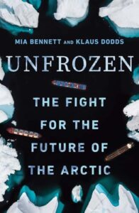 Book cover for Unfrozen: The Fight for the Future of the Arctic by Mia Bennett and Klaus Doods. Image on cover is a drawing created from the perspective of someone looking down at the arctic and seeing the dark sea water between icebergs as a few different cargo ships sail past each other.