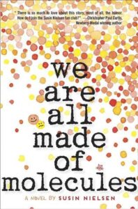 We Are All Made of Molecules by Susin Nielsen book cover. Image on covers shows dozens of little yellow, red, orange, and pink dots spilling out over a white surface. 