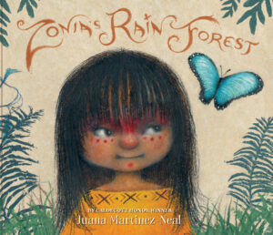 Book cover for Zonia's Rain Forest by Juana Martinez-Neal. Image on cover shows a drawing of an adorable South American preschooler who has long, straight black hair and is looking at a blue butterfly with curiosity in her eyes. 