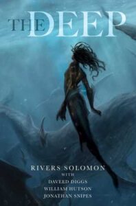 Book cover for The Deep by Rivers Solomon. Image on cover is a drawing of a black mermaid with long hair is swimming in the ocean up to the surface. There are two whales swimming nearby. 