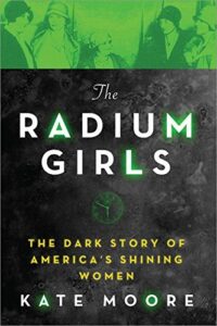 Book cover for The Radium Girls: The Dark Story of America’s Shining Women by Kate Moore. Image on cover shows a lime green film over an antique photo of 1920s-style girls posing together in their flapper dresses