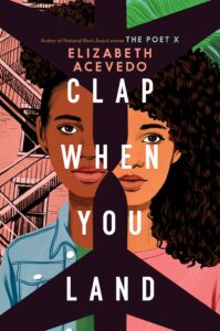 Book cover for Clap When You Land by Elizabeth Acevedo. Image on cover is a drawing of two young women staring ahead at the audience. One o the young women is black and the other looks Latina. They both have curly hair that has been neatly styled and have serious expressions on their faces. 