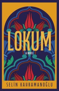 Book cover for Lokum by Selin Kahramanoglu. Image on cover shows a drawing of red flowers just about to bloom against a purple and dark blue background that is decorated with a drawing of plant vines.
