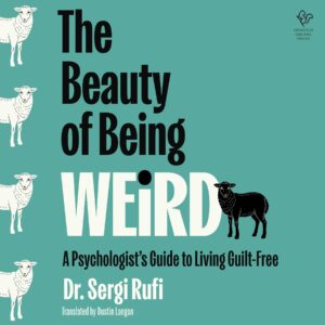 Book cover for The Beauty of Being Weird: A Psychologist's Guide to Living Guilt-Free by Sergi Rufi. Image on cover shows a black sheep standing next to the title on the right and a row of white sheep standing off to the left.