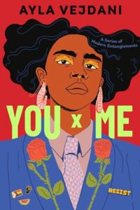 Book cover for You x Me by Ayla Vejdani. Image on cover shows a black woman with a short haircut looking down at the viewer with a serious expression on her face. She’s wearing a blue blazer with red flowers embroidered onto it, long earrings, and a light purple dress shirt.
