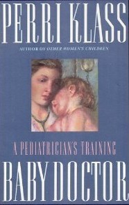 Book cover for Baby Doctor: A Pediatrician's Training by Perri Klass. Image on cover is a closeup of a painting that shows a white woman cuddling her baby. This looks like it was painted in the 1800s.