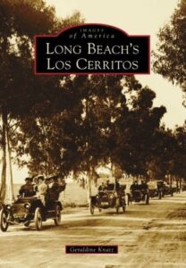 Book cover for Long Beach's Los Cerritos by Geraldine Knatz. Image on cover shows a black and white photo of antique cars driving down a dusty road that was lined by deciduous trees.