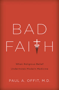 Book cover for Bad Faith: When Religious Belief Undermines Modern Medicine by Paul A. Offit. image on cover shows the title in a white font against a bright red background. The t in Faith has a snake wrapped around it in homage to that symbol that is found on some hospital songs.