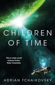 Book cover for Children of Time (Children of Time, #1) by Adrian Tchaikovsky. Image on cover shows a spaceship flying by a planet where large, bright explosion is happening.