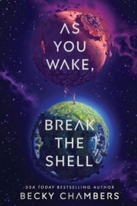 Book cover for As You Wake, Break the Shell by Becky Chambers. Image on cover shows a purple planet hovering about our own green Earth. They otherwise look fairly similar as far as continents and size go. This image is shown from outer space so that both planets can be seen in full effect.