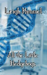 Book cover for All the Little Hedgehogs by Leigh Kimmel. Image on cover shows a blue double helix strand of DNA against a laboratory background. 