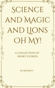 Book cover for Magic, Science, & Lions, OH MY! by JD Bennett. Image on cover simply shows the title and author written in a gold cursive font against a light yellow background. 