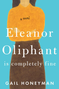 Book cover for Eleanor Oliphant Is Completely Fine by Gail Honeyman. image on cover shows a drawing of a young white woman. Her head is just out of the top of the drawing, but you can see her light orange sweater, arms crossed over her breast, and long brown skirt as well as a bit of her straight brown hair. 
