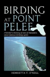 Book cover for Birding at Point Pelee by Henrietta T. O'Neill. Image on cover shows an aerial shot of Point Pelee. It’s covered in forests and has a beach on the left hand side of the point, too.
