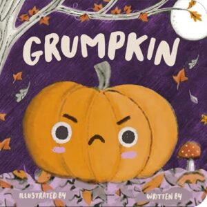 Book cover for Grumpkin by Nicola Edwards. Image on cover is a drawing of a pumpkin who has a very grumpy expression on his or her face. They are sitting outside underneath a tree and the full moon. Orange leaves are gently falling around them. 