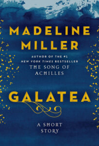 Book cover for Galatea by Madeline Miller. Image on cover shows the author’s name and title in a thick gold font against a dark blue background. One the left and right side of the cover are gold flecks adorning the edges, and at the top of the scene is a snowy white mountain range. 